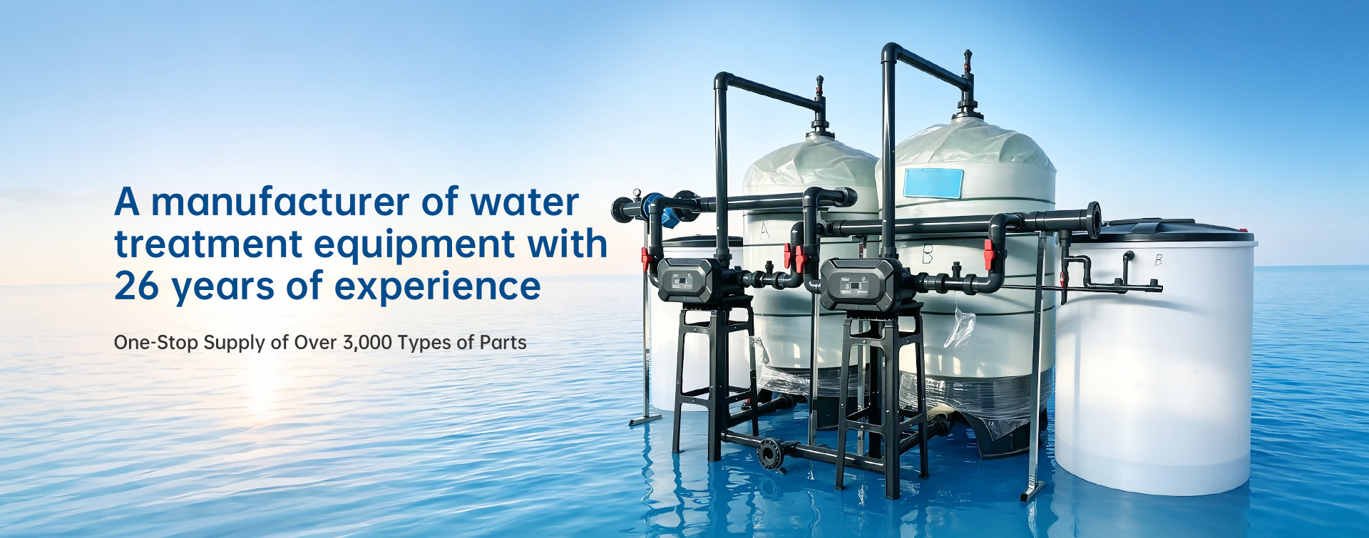 A manufacturer of water treatment equipment with 26 years of experience