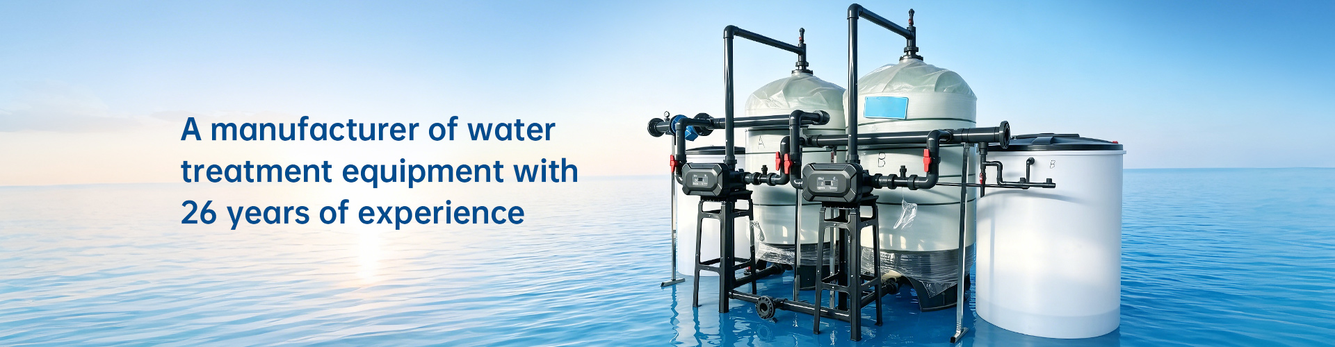 A manufacturer of water treatment equipment with 26 years of experience